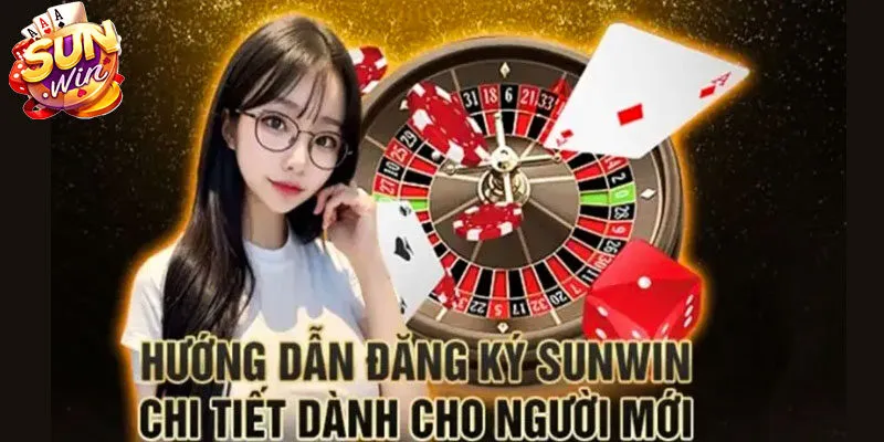 Hướng dẫn đăng ký Sunwin cực nhanh và xét duyệt đơn giản
